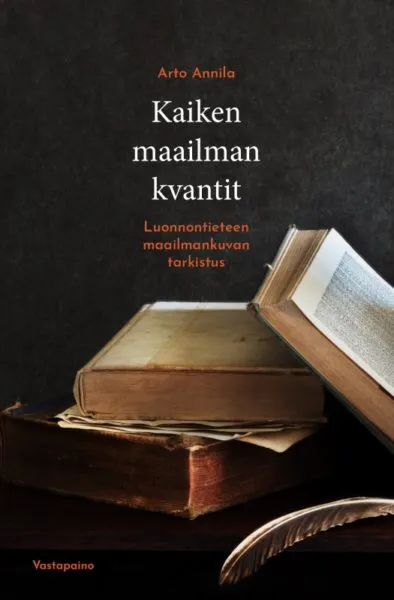 Arto Annila: Kaiken maailman kvantit. 472 s. Vastapaino, 2019.
